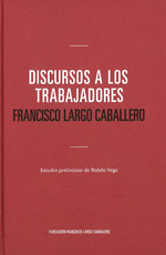 DISCURSO A LOS TRABAJADORES. FRANCISCO LARGO CABALLERO