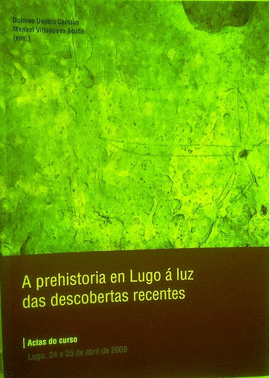 A PREHISTORIA EN LUGO A LUZ DAS DESCOBERTAS RECENTES