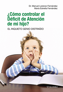 �C�MO CONTROLAR EL D�FICIT DE ATENCI�N DE MI HIJO? EL INQUIETO GENIO DISTRA�DO