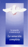 LA SANACI�N DE FE, LA SANACI�N COMPLETA