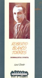 ROBERTO BLANCO TORRES - XORNALISTA E POETA