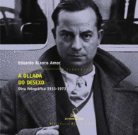A OLLADA DO DESEXO. OBRA FOTOGRFICA 1933-1973
