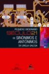 PEQUENO DICIONARIO S�CULO 21 DE SIN�NIMOS E ANT�NIMOS DA LINGUA GALEGA