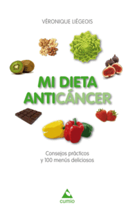 MI DIETA ANTICNCER. CONSEJOS PRCTICOS Y 100 MENS DELICIOSOS