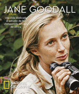 JANE GOODALL. UNA VIDA DEDICADA AL ESTUDIO DE LOS CHIMPANCS SALVAJES DE FRICA