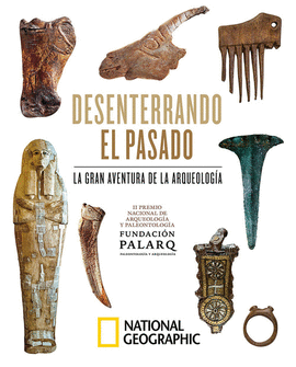 DESENTERRANDO EL PASADO. LA GRAN AVENTURA DE LA ARQUEOLOG�A.