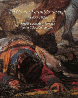 DE GOYA AL CAMBIO DE SIGLO (1800-1920)