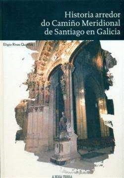 HISTORIA ARREDOR DO CAMIO MERIDIONAL DE SANTIAGO EN GALICIA CAMINO DE SANTIAGO