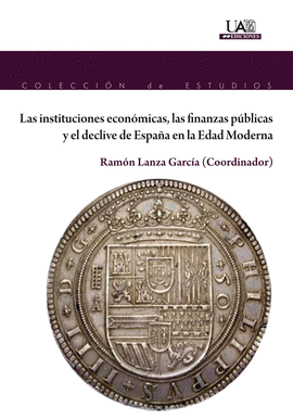 LAS INSTITUCIONES ECON�MICAS, LAS FINANZAS P�BLICAS Y EL DECLIVE DE ESPA�A EN LA