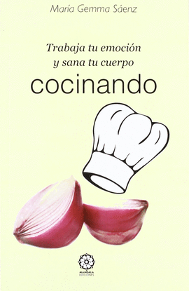 TRABAJA TU EMOCIN Y SANA TU CUERPO COCINANDO