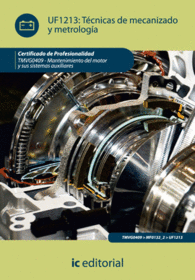 T�CNICAS DE MECANIZADO Y METROLOG�A. TMVG0409 - MANTENIMIENTO DEL MOTOR Y SUS SISTEMAS AUXILIARES