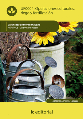 OPERACIONES CULTURALES, RIEGO Y FERTILIZACI�N. AGAC0108 - CULTIVOS HERB�CEOS