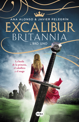 EXCALIBUR BRITANNIA LIBRO 1 LA HUIDA DE LA PRINCESA EL CABALLERO Y EL MAGO SUMA