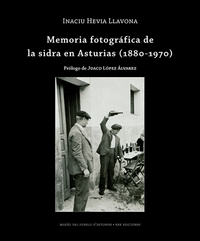 MEMORIA FOTOGRAFICA DE LA SIDRA EN ASTURIAS 1880 1970