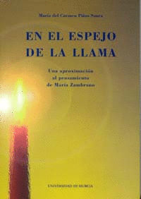 EN EL ESPEJO DE LA LLAMA. UNA APROXIMACI�N AL PENSAMIENTO DE MAR�A ZAMBRANO