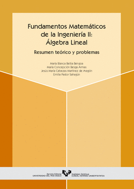 FUNDAMENTOS MATEM�TICOS DE LA INGENIER�A II: �LGEBRA LINEAL. RESUMEN TE�RICO Y P