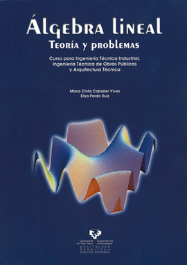 ALGEBRA LINEAL. TEOR�A Y PROBLEMAS. CURSO PARA INGENIER�A T�CNICA INDUSTRIAL, IN