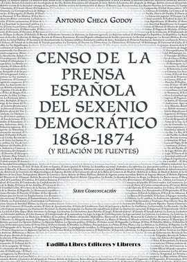 CENSO DE LA PRENSA ESPAOLA DEL SEXENIO DEMOCRTICO 1868-1874 (Y RELACIN DE FUE