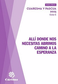 ALLI DONDE NOS NECESITAS ABRIMOS CAMINO A LA ESPERANZA - CUARESMA Y PASCUA 2025
