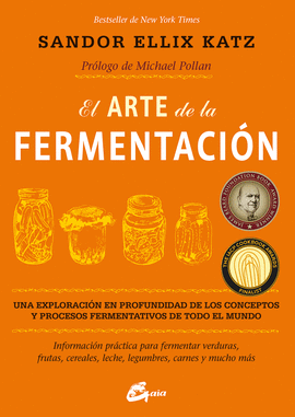 EL ARTE DE LA FERMENTACI�N UNA EXPLORACI�N EN PROFUNDIDAD DE LOS CONCEPTOS Y PROCESOS FERMENTATIVOS DE TODO EL MUNDO SALUD NATURAL