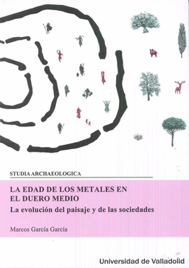 EDAD DE LOS METALES EN EL DUERO MEDIO, LA. LA EVOLUCI�N DEL PAISAJE Y DE LAS SOC