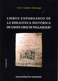 LIBROS EXPURGADOS DE LA BIBLIOTECA HISTRICA DE SANTA CRUZ DE VALLADOLID (CONTIE