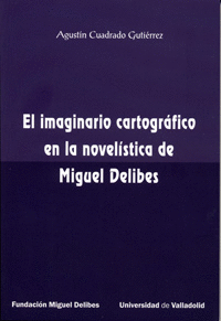 IMAGINARIO CARTOGRÁFICO EN LA NOVELÍSTICA DE MIGUEL DELIBES, EL