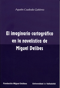 IMAGINARIO CARTOGRFICO EN LA NOVELSTICA DE MIGUEL DELIBES, EL