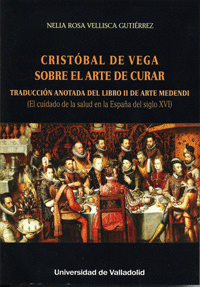 CRIST�BAL DE VEGA. SOBRE EL ARTE DE CURAR. TRADUCCI�N ANOTADA DEL LIBRO II DE AR