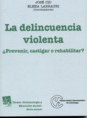 DELINCUENCIA VIOLENTA.�PREVENIR, CASTIGAR O REHABILITAR?