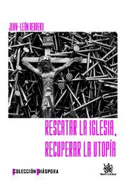 RESCATAR LA IGLESIA , RECUPERAR LA UTOPIA