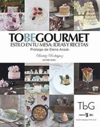 TO BE GOURMET. ESTILO EN TU MESA: IDEAS Y RECETAS