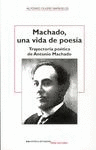 MACHADO, UNA VIDA DE POES�A: TRAYECTORIA PO�TICA DE ANTONIO MACHADO