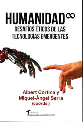 HUMANIDAD INFINITA. DESAF�OS �TICOS DE LAS TECNOLOG�AS EMERGENTES