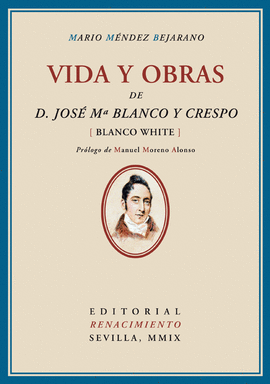 VIDA Y OBRAS DE D. JOS� MAR�A BLANCO Y CRESPO (BLANCO WHITE)
