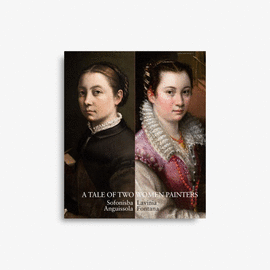 A TALE OF TWO WOMEN PAINTERS. SOFONISBA ANGUISSOLA Y LAVINIA FONTANA