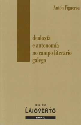 IDEOLOX�A E AUTONOM�A NO CAMPO LITERARIO GALEGO
