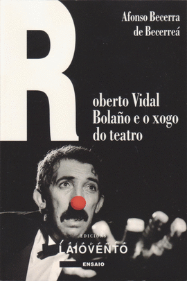 ROBERTO VIDAL BOLA�O E O XOGO DO TEATRO