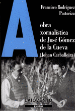 A OBRA XORNALISTICA DE JOS GMEZ DE LA CUEVA (JOHAN CARBALLEIRA)