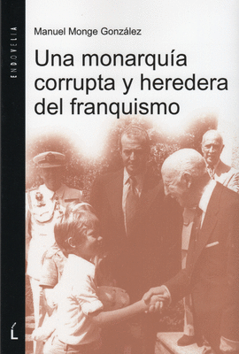 UNA MONARQUIA CORRUPTA Y HEREDERA DEL FRANQUISMO