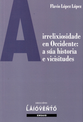 A IRRELIXIOSIDADE EN OCCIDENTE: A S�A HISTORIA E VICISITUDES