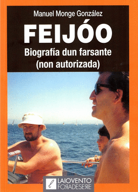 FEIJO. BIOGRAFA DUN FARSANTE (NON AUTORIZADA)