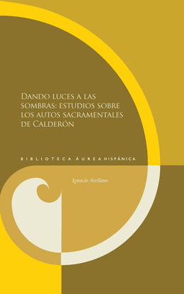 DANDO LUCES A LAS SOMBRAS:ESTUDIOS AUTOS SACRAMENTALES