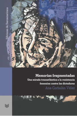 MEMORIAS FRAGMENTADAS: MIRADA TRASATL�NTICA A LA RESISTENCIA FEMENINA CONTRA LAS