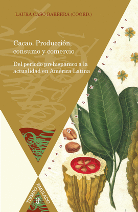 CACAO. PRODUCCI�N, CONSUMO Y COMERCIO. DEL PER�ODO PREHISP�NICO A LA ACTUALIDAD