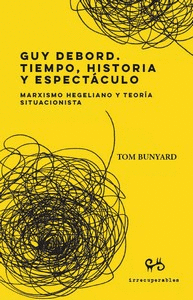 GUY DEBORD. TIEMPO, HISTORIA Y ESPECTACULO