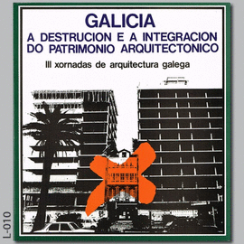 GALICIA, A DESTRUCION E A INTEGRACI�N DO PATRIMONIO ARQUITEC.