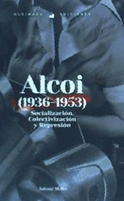 SOCIALIZACI�N, COLECTIVIZACI�N Y REPRESI�N EN ALCOY (1936-1953)