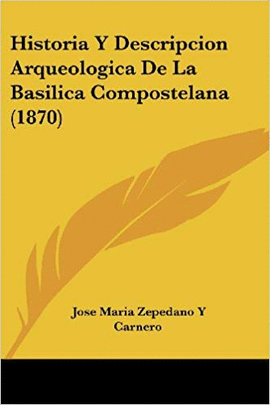 HISTORIA Y DESCRIPCION ARQUEOLOGICA DE LA BASILICA COMPOSTELANA