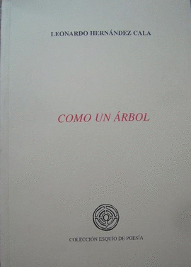 COMO UN ARBOL LEONARDO HERN�NDEZ CALA COLECCI�N ESQU�O DE POES�A